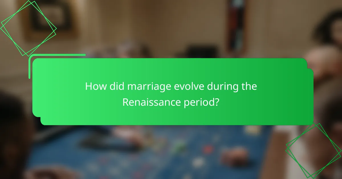 How did marriage evolve during the Renaissance period?