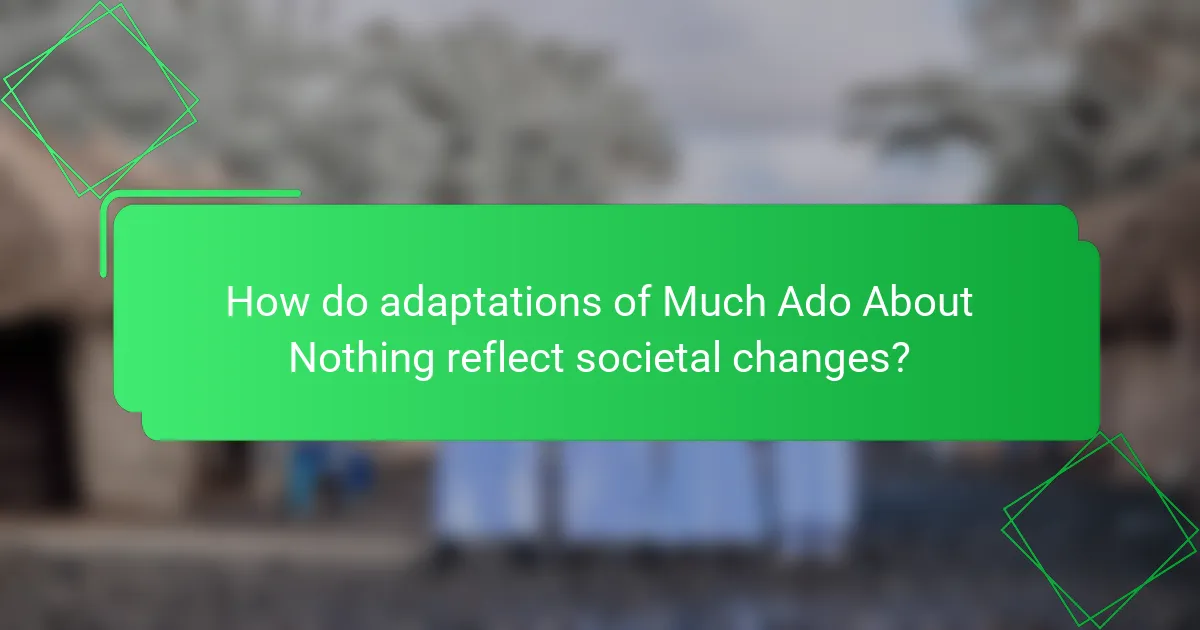 How do adaptations of Much Ado About Nothing reflect societal changes?