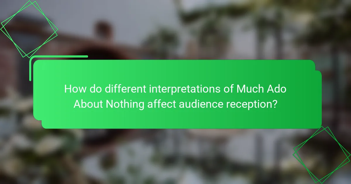 How do different interpretations of Much Ado About Nothing affect audience reception?