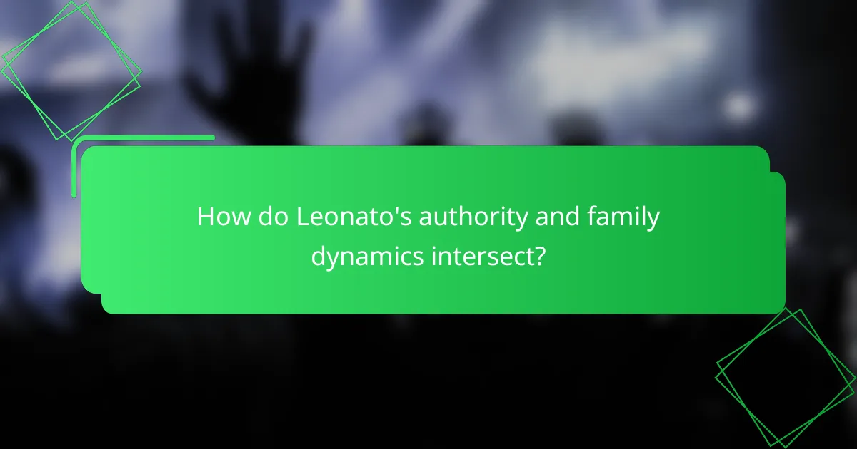 How do Leonato's authority and family dynamics intersect?
