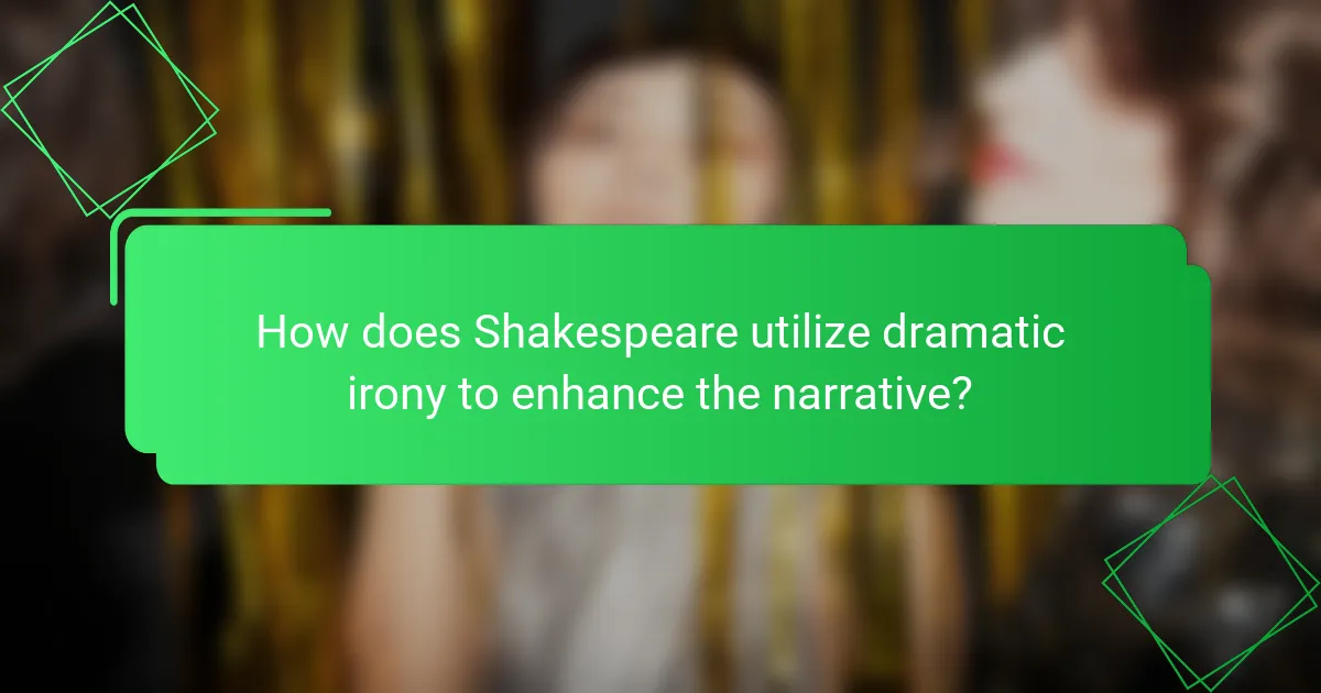 How does Shakespeare utilize dramatic irony to enhance the narrative?