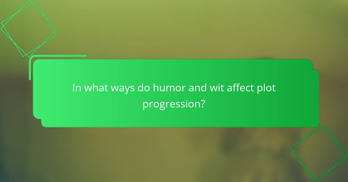 In what ways do humor and wit affect plot progression?