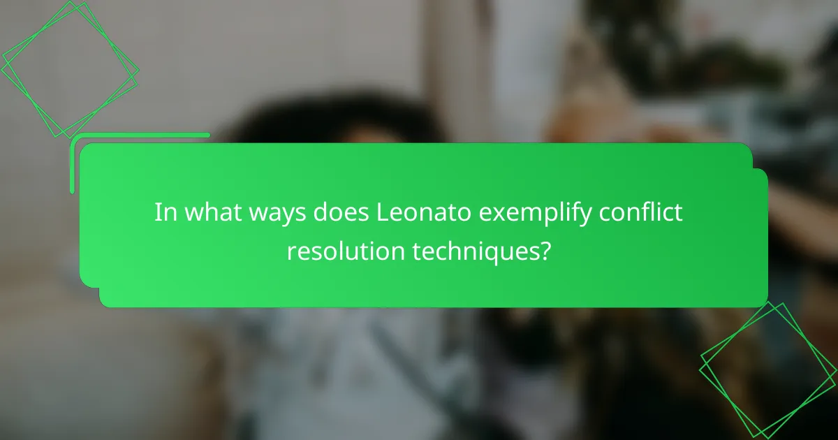 In what ways does Leonato exemplify conflict resolution techniques?