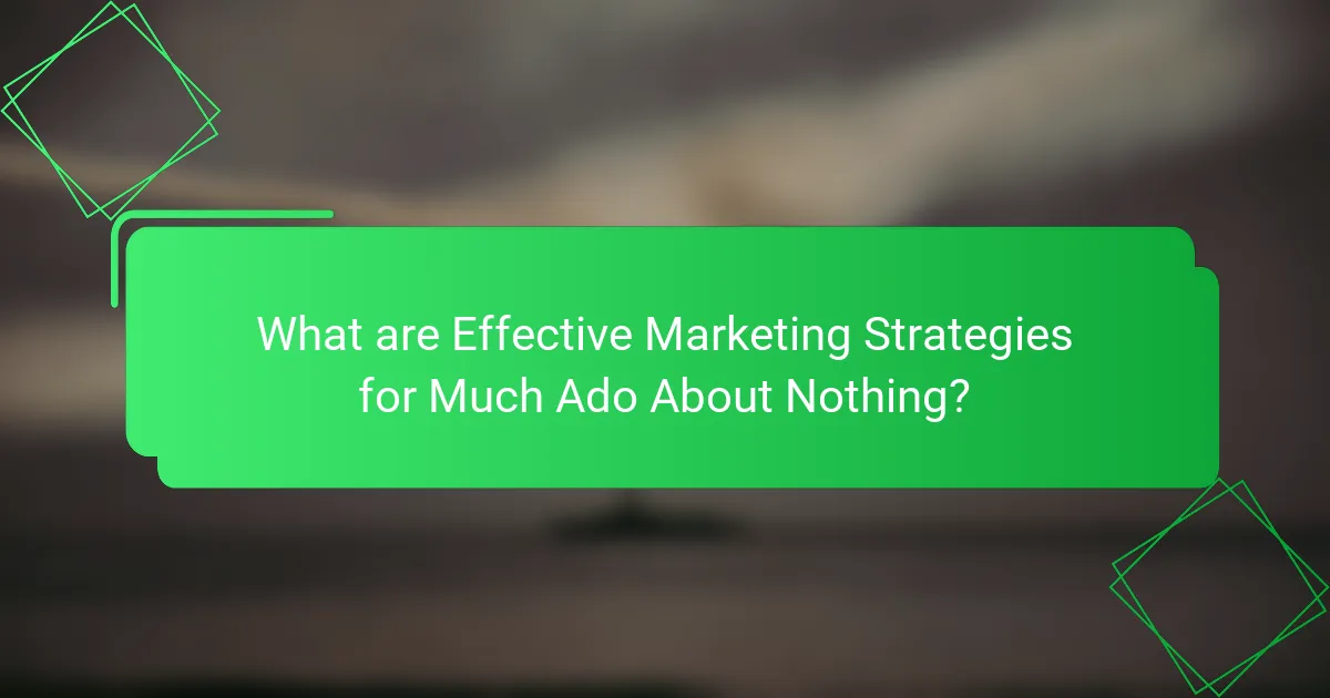 What are Effective Marketing Strategies for Much Ado About Nothing?