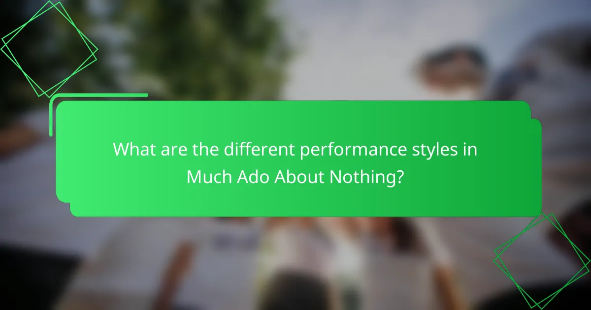 What are the different performance styles in Much Ado About Nothing?