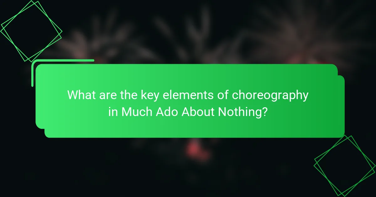 What are the key elements of choreography in Much Ado About Nothing?