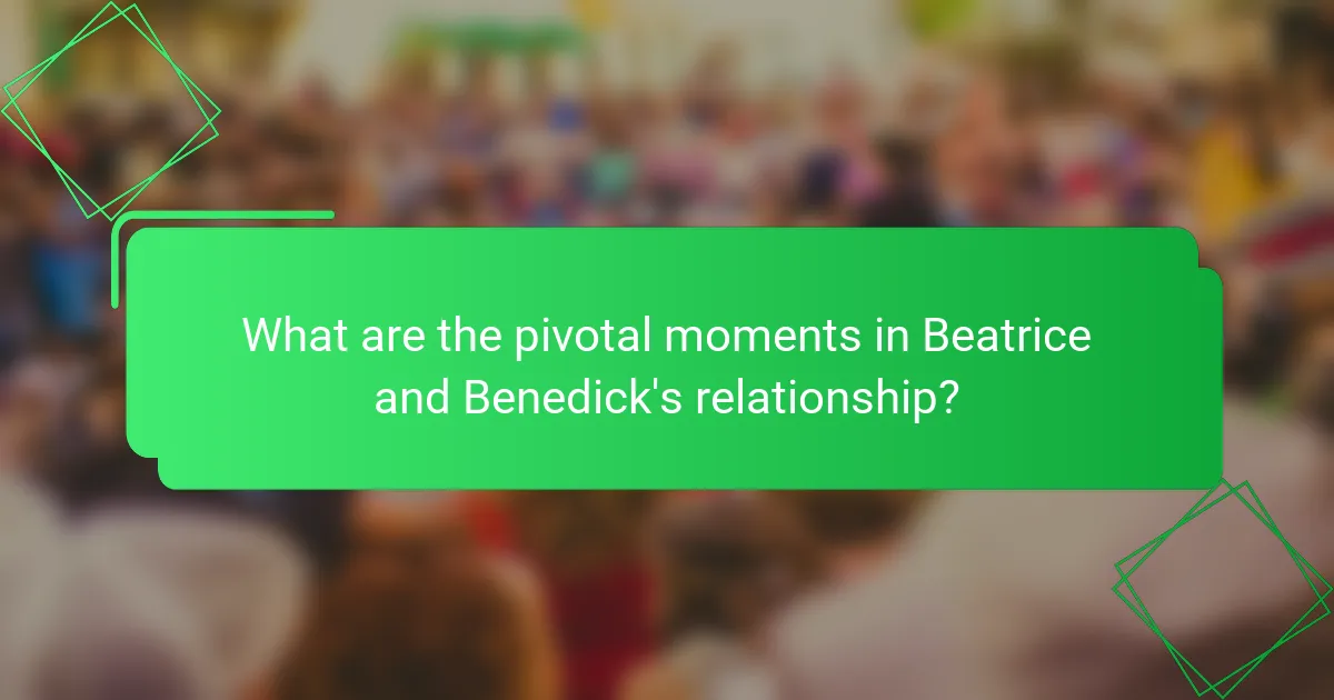 What are the pivotal moments in Beatrice and Benedick's relationship?
