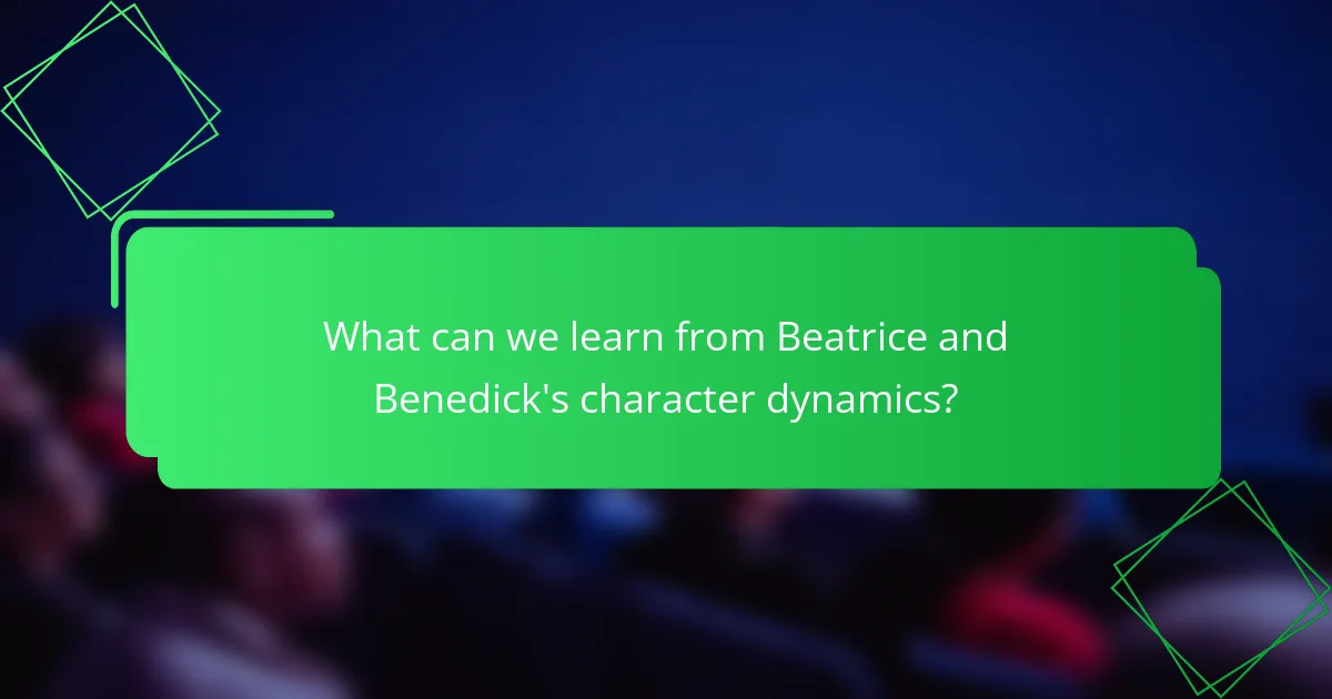 What can we learn from Beatrice and Benedick's character dynamics?