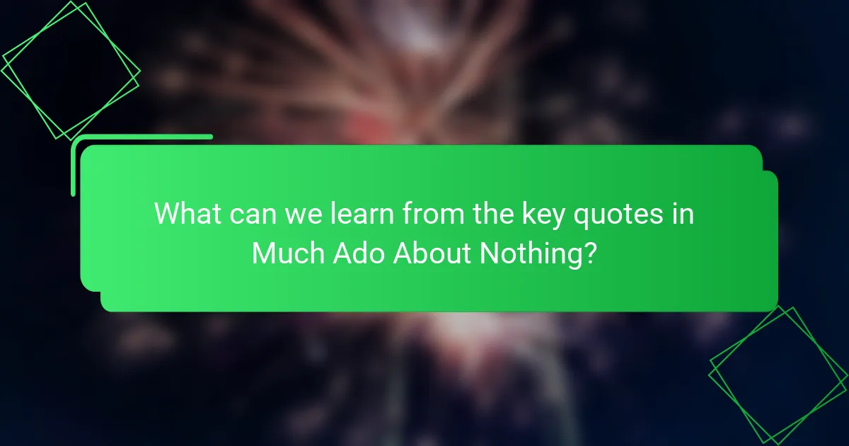 What can we learn from the key quotes in Much Ado About Nothing?