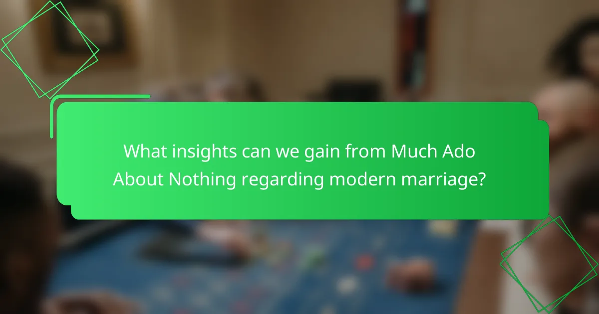 What insights can we gain from Much Ado About Nothing regarding modern marriage?