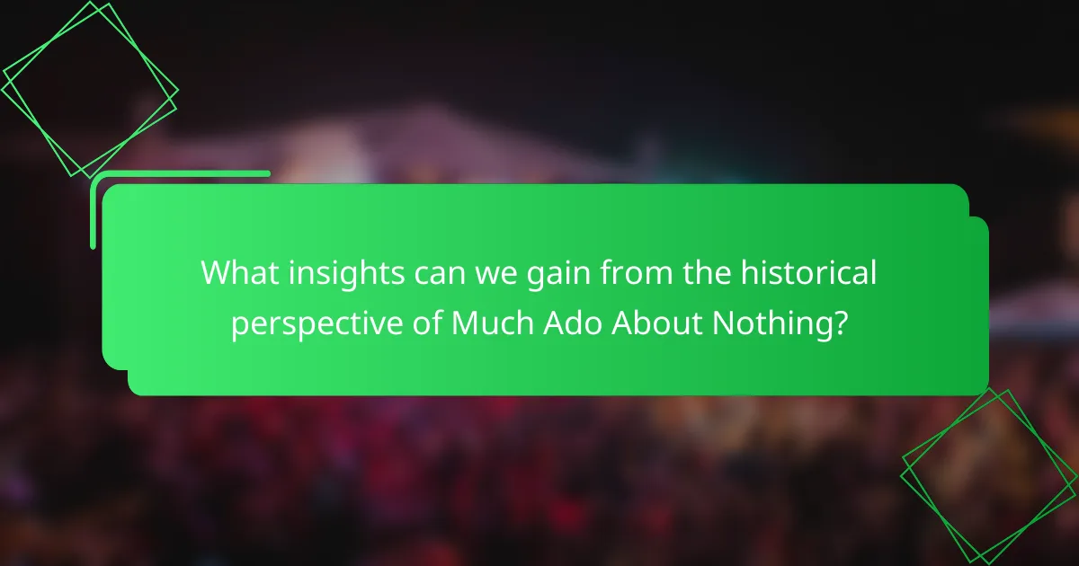 What insights can we gain from the historical perspective of Much Ado About Nothing?