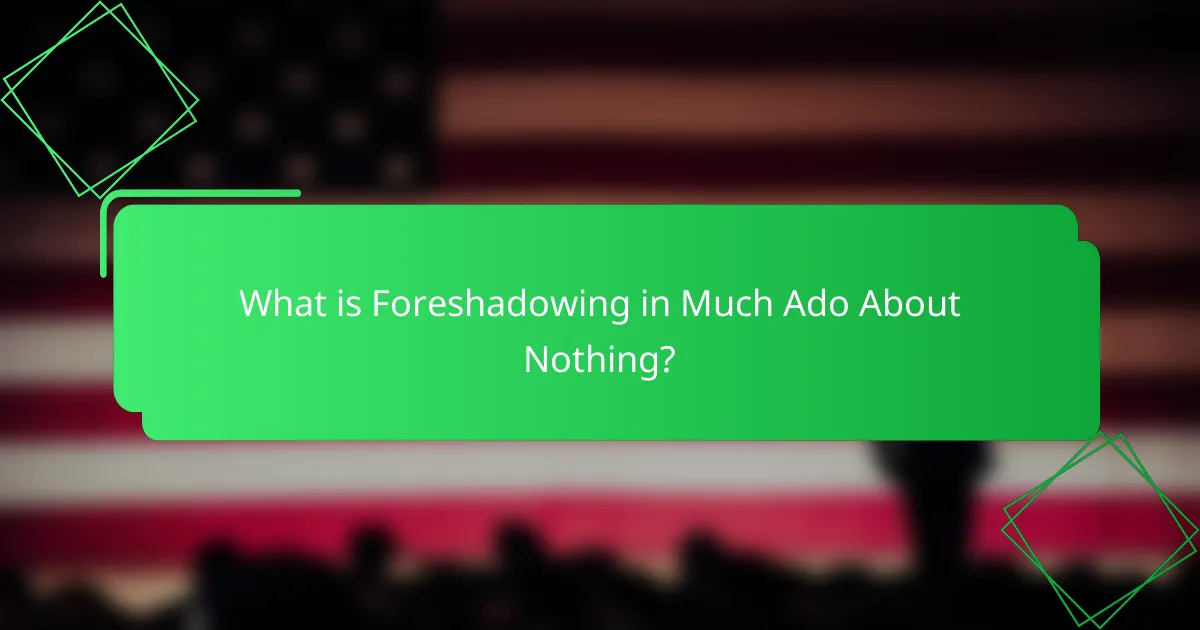 What is Foreshadowing in Much Ado About Nothing?