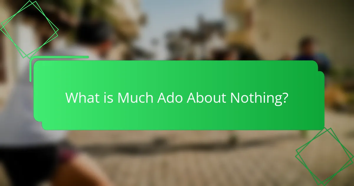 What is Much Ado About Nothing?