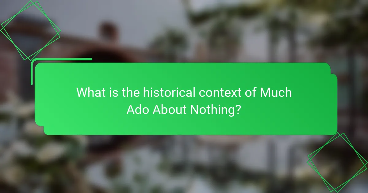 What is the historical context of Much Ado About Nothing?