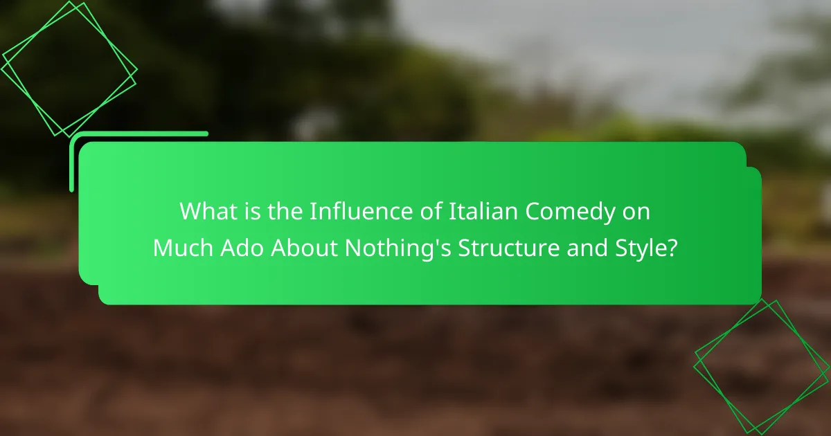 What is the Influence of Italian Comedy on Much Ado About Nothing's Structure and Style?