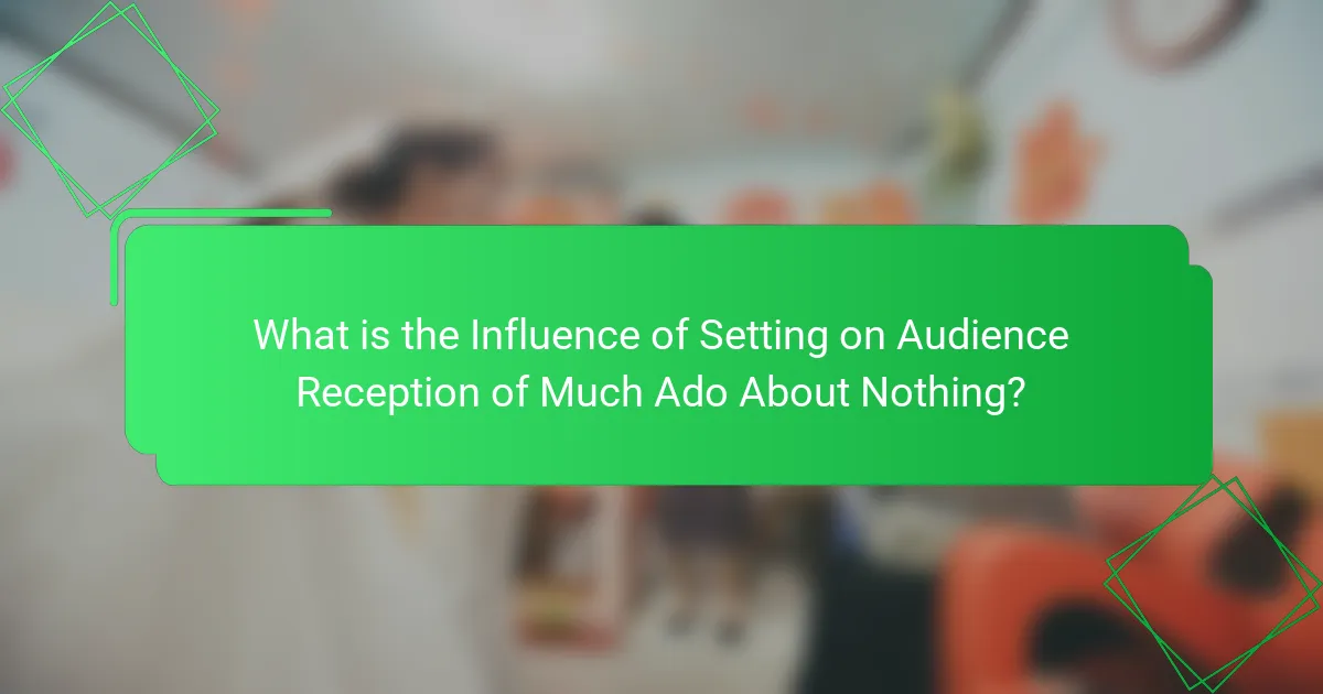 What is the Influence of Setting on Audience Reception of Much Ado About Nothing?