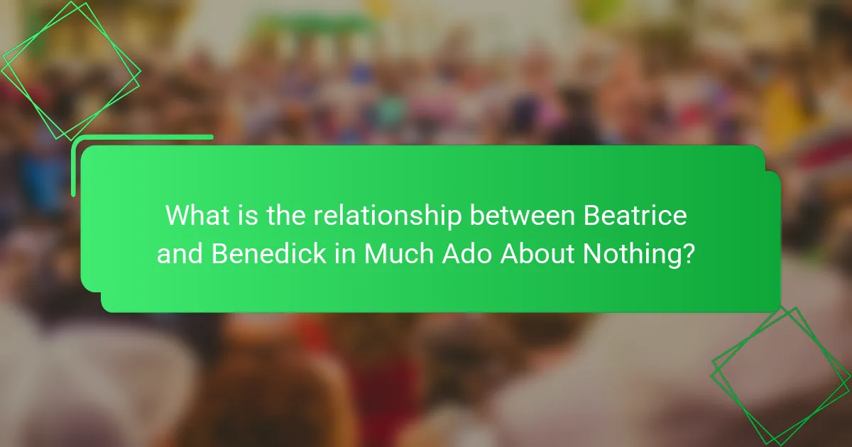 What is the relationship between Beatrice and Benedick in Much Ado About Nothing?