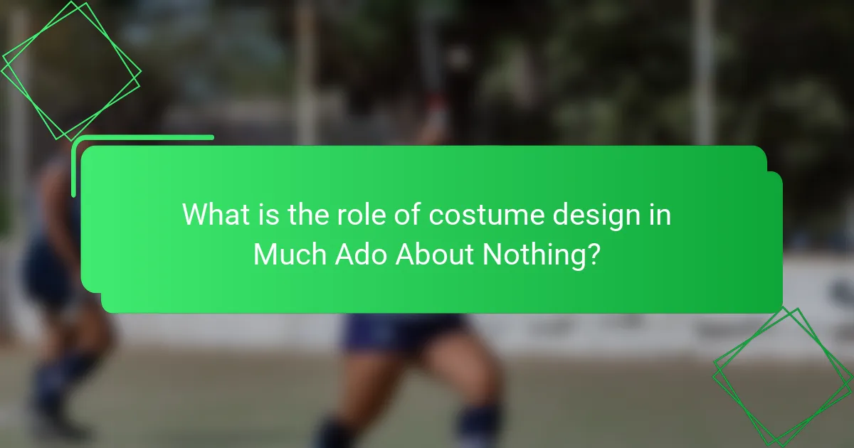 What is the role of costume design in Much Ado About Nothing?