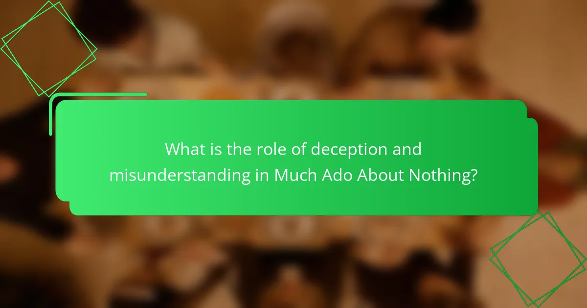 What is the role of deception and misunderstanding in Much Ado About Nothing?