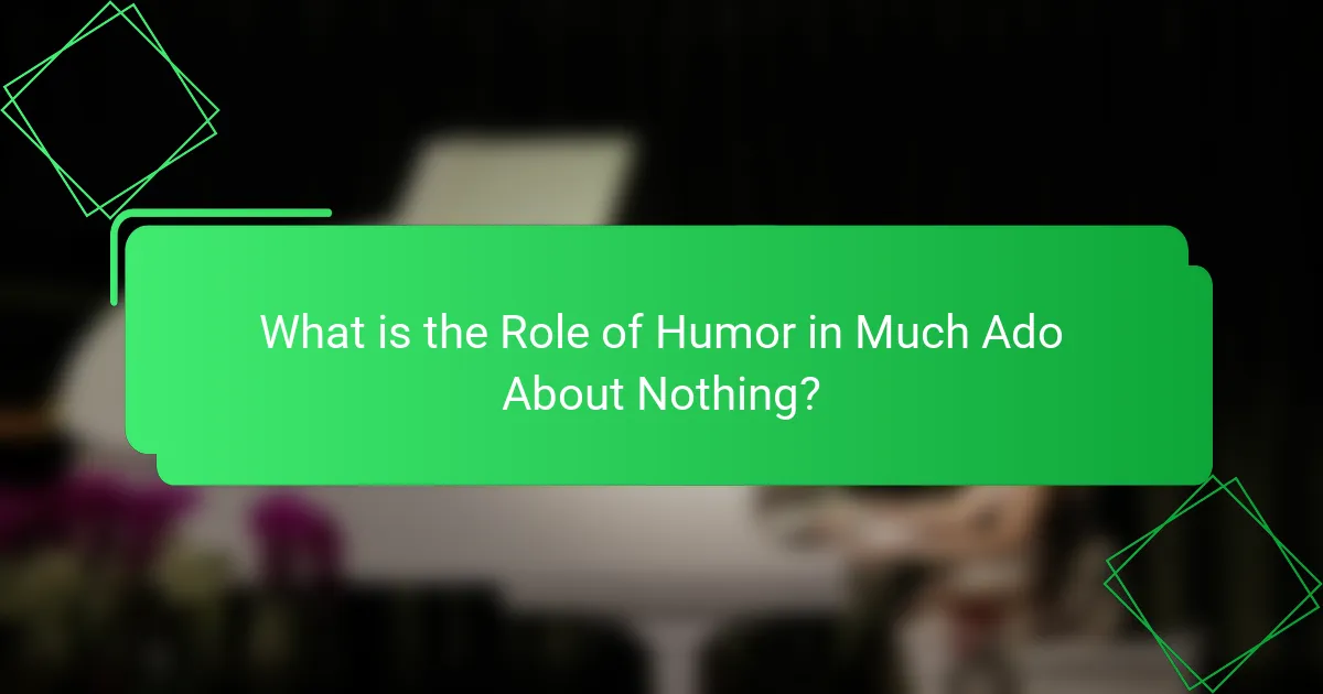 What is the Role of Humor in Much Ado About Nothing?