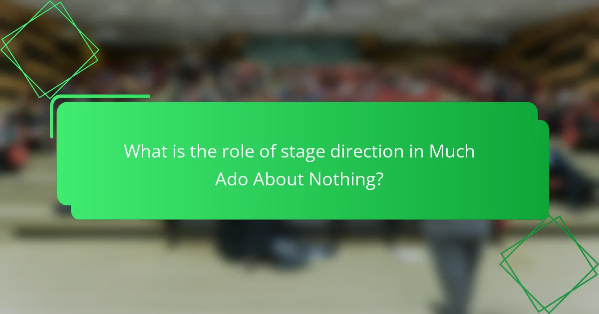 What is the role of stage direction in Much Ado About Nothing?