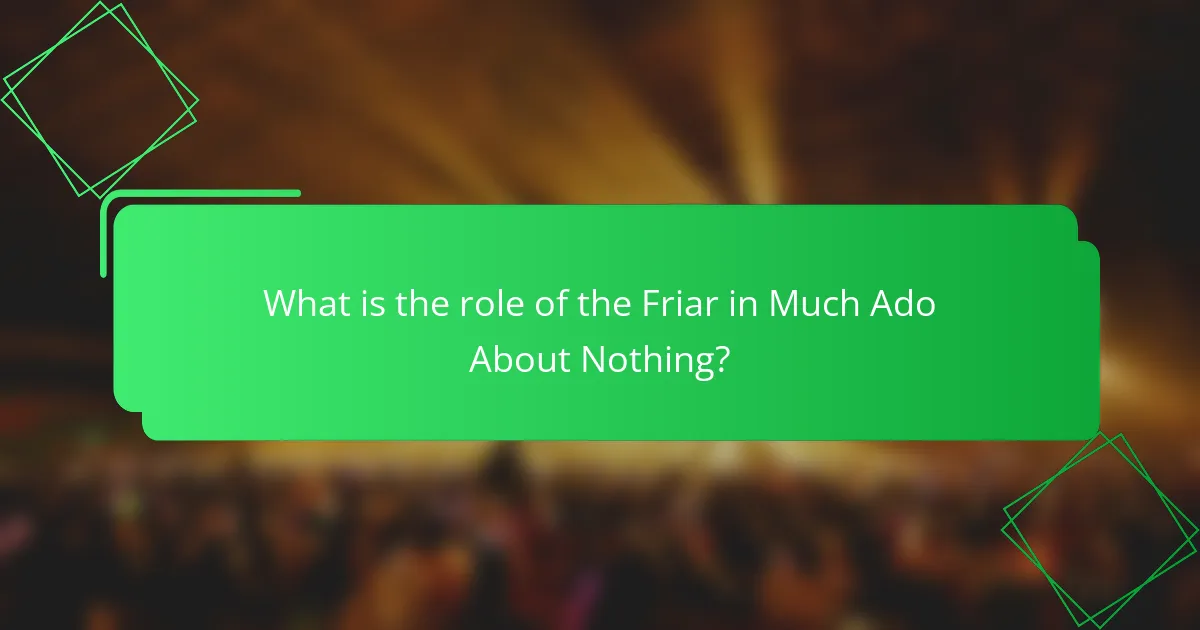 What is the role of the Friar in Much Ado About Nothing?