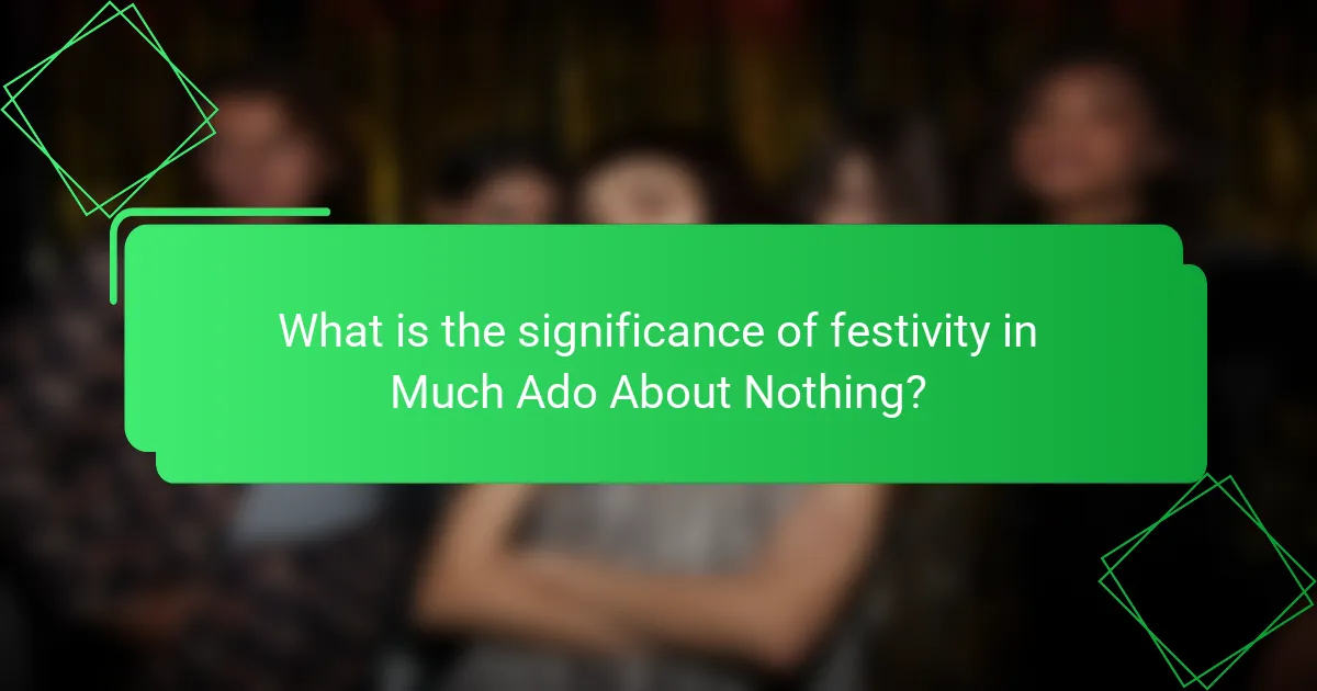 What is the significance of festivity in Much Ado About Nothing?