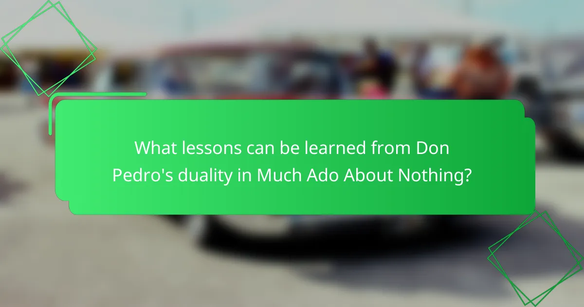 What lessons can be learned from Don Pedro's duality in Much Ado About Nothing?