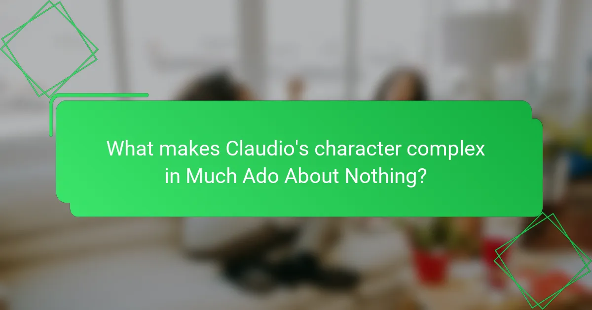 What makes Claudio's character complex in Much Ado About Nothing?
