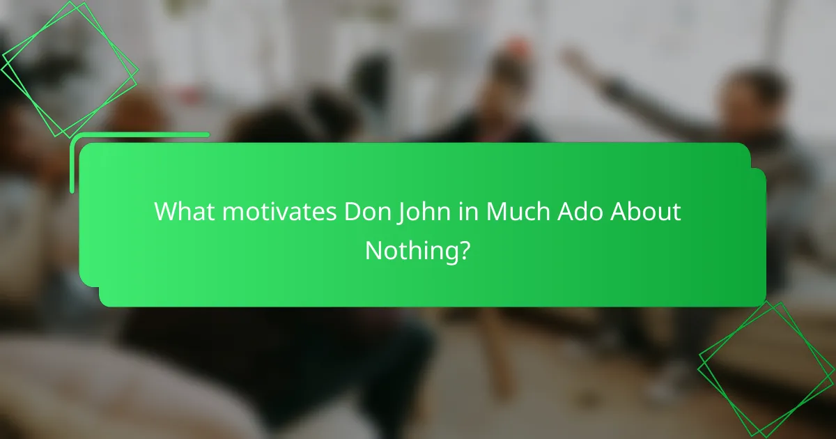 What motivates Don John in Much Ado About Nothing?