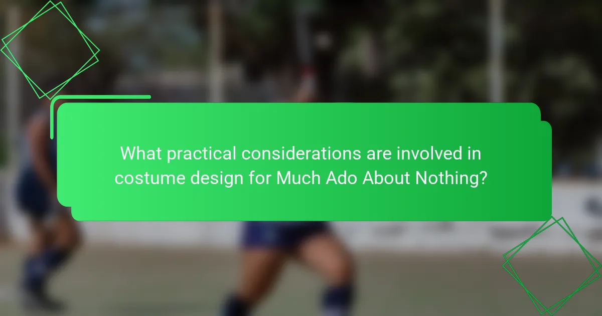What practical considerations are involved in costume design for Much Ado About Nothing?