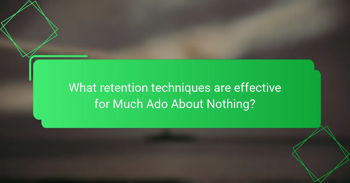 What retention techniques are effective for Much Ado About Nothing?