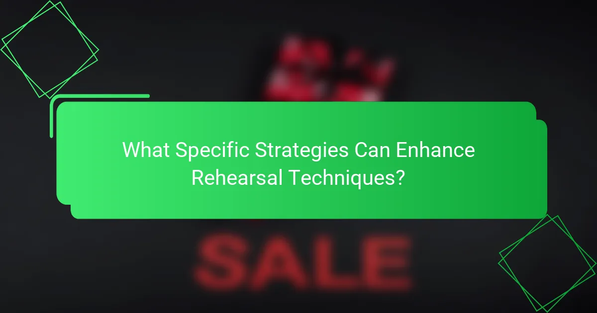 What Specific Strategies Can Enhance Rehearsal Techniques?