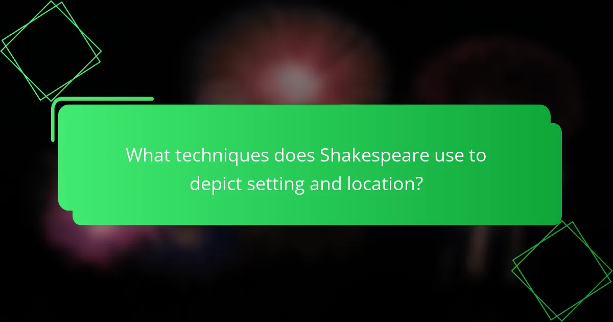 What techniques does Shakespeare use to depict setting and location?