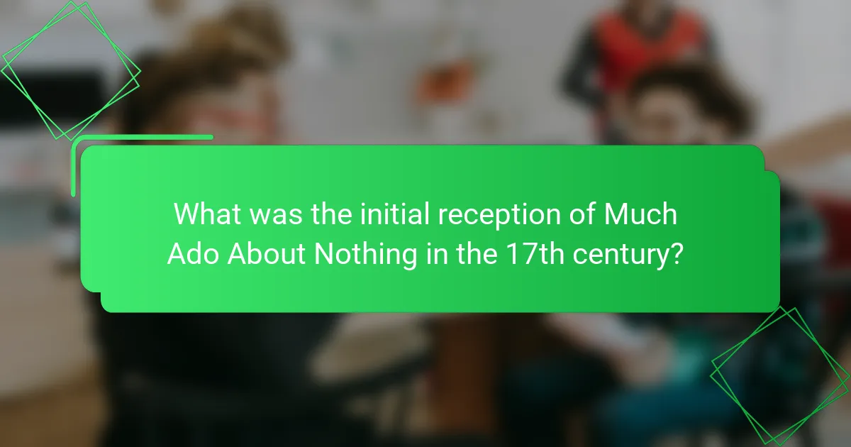 What was the initial reception of Much Ado About Nothing in the 17th century?
