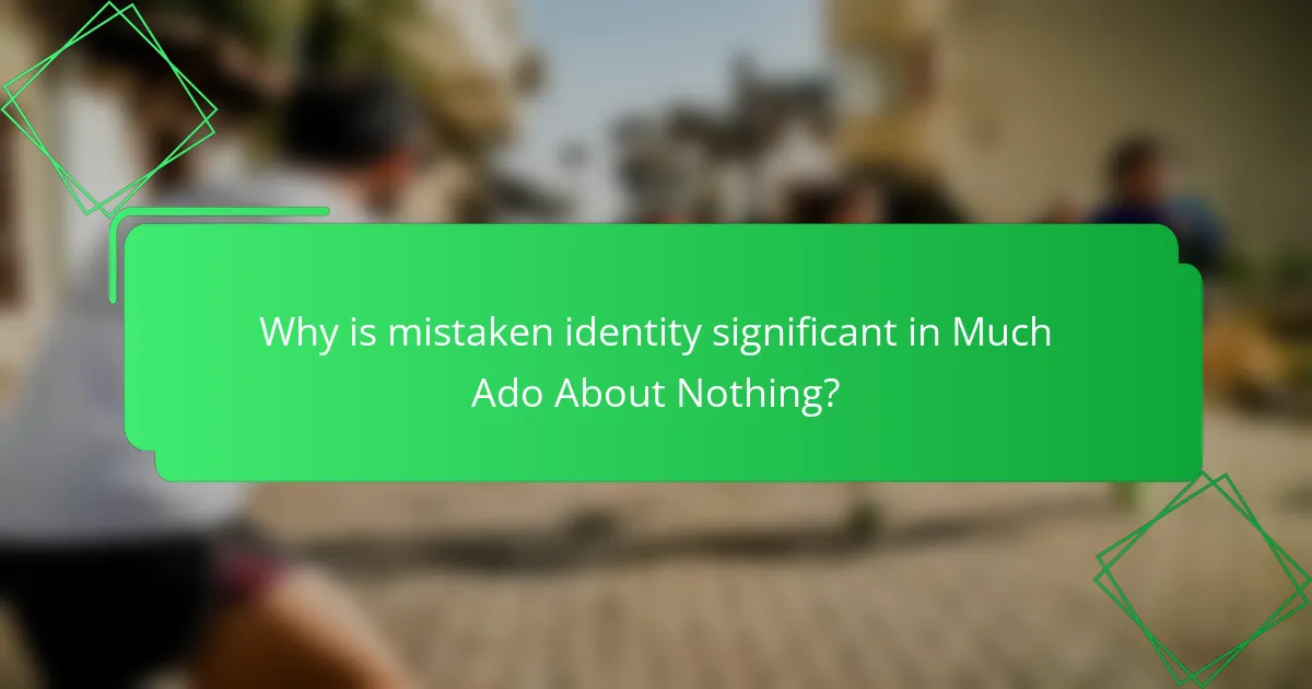 Why is mistaken identity significant in Much Ado About Nothing?